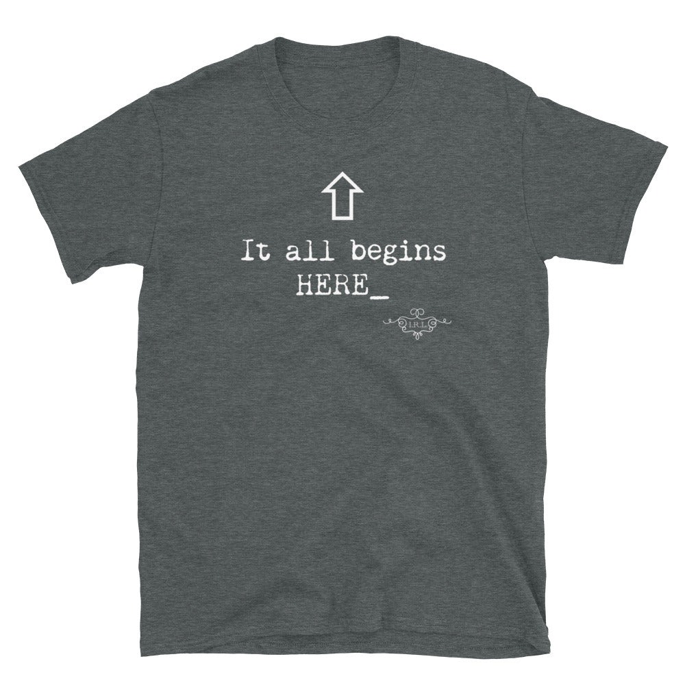 "It all Begins here" Unisex T-Shirt