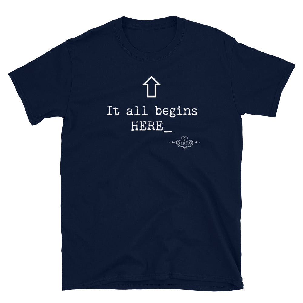 "It all Begins here" Unisex T-Shirt
