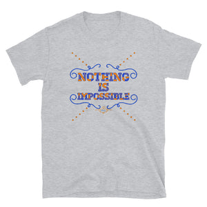 "Nothing is Impossible" Unisex T-Shirt